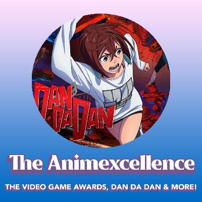 THE VIDEOGAMEAWARDS, DAN DA DAN & MORE! - THE ANIMEXCELLENCE