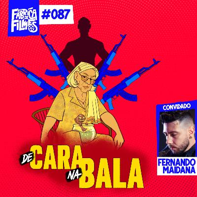 87 - DE CARA NA BALA ft. Fernando Maidana | A Fábrica de Filmes