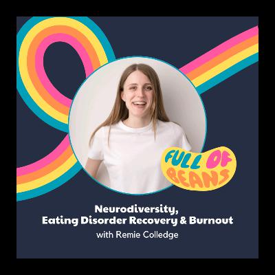 Neurodiversity, Eating Disorder Recovery & Burnout with Remie Colledge