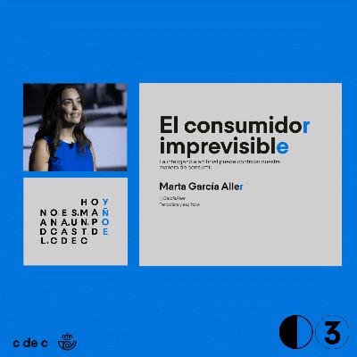 El consumidor imprevisible · Hoy no es mañana El consumidor imprevisible · Hoy no es mañana