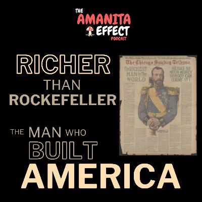 Richer Than Rockefeller: The Man Who Built AMERICA
