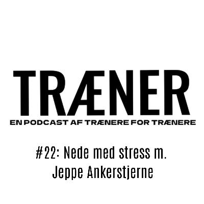 #22: Nede med stress m. Jeppe Ankerstjerne