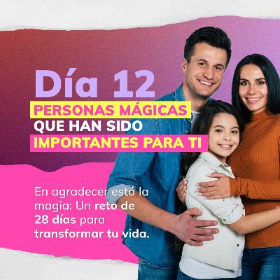 RETO DE LA MAGIA 28 DÍAS DE GRATITUD 🙏 - DÍA 12: PERSONAS MÁGICAS