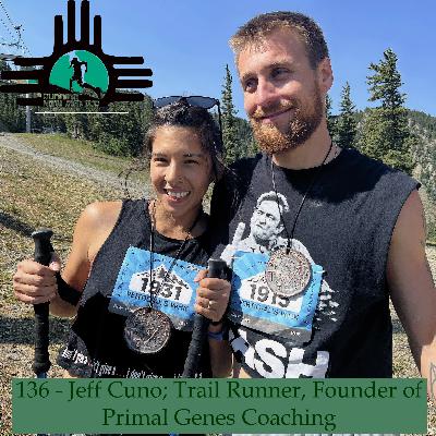 Episode 136 - Jeff Cuno; Trail Runner, Founder of Primal Genes Coaching Episode 136 - Jeff Cuno; Trail Runner, Founder of Primal Genes Coaching