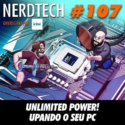 NerdTech 107 - Unlimited power! Upando o seu PC
