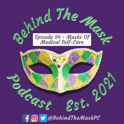 Episode 54 - Masks Of Medical Self-Care