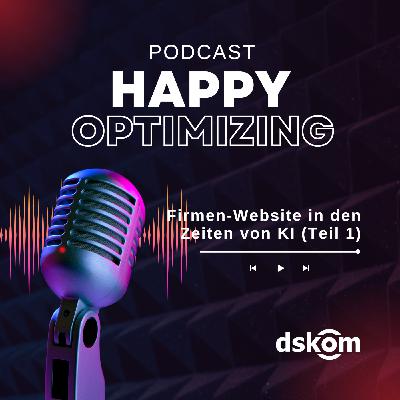 Happy Optimizing 031: Firmen-Websites in Zeiten von KI (Teil 1)
