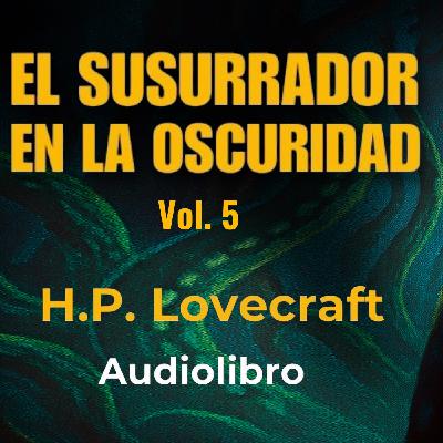 El que susurra en la oscuridad (5) H. P. Lovecraft - Audiolibro con voz humana real - Episodio exclusivo para mecenas