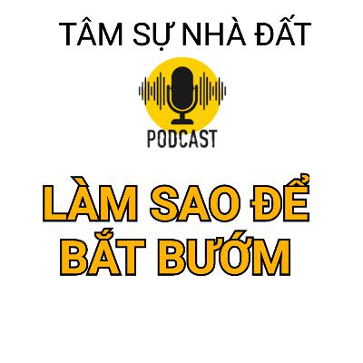Làm Sao Để Bắt Bướm? | Tâm Sự Nhà Đất #33