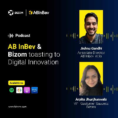 Ep 5: AB InBev & Bizom Toasting to Digital Innovation Ep 5: AB InBev & Bizom Toasting to Digital Innovation