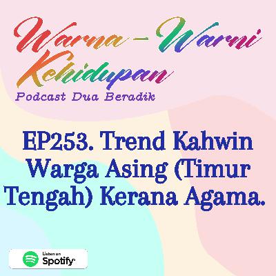 EP253. Trend Kahwin Warga Asing (Timur Tengah) Kerana Agama. EP253. Trend Kahwin Warga Asing (Timur Tengah) Kerana Agama.
