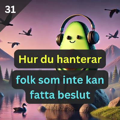 DHIOD 031: Hur du hanterar folk som inte kan fatta beslut