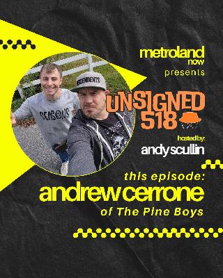 Unsigned518 - Special Episode - Andrew Cerrone of The Pine Boys