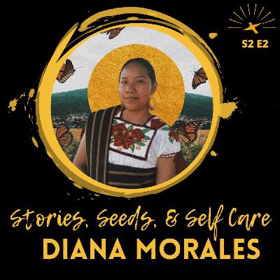 Stories, Seeds, and Self Care with Diana Morales Stories, Seeds, and Self Care with Diana Morales