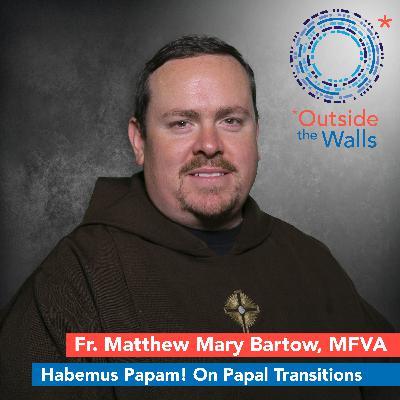 Habemus Papam! On Papal Transitions - Fr. Matthew Mary Bartow, MFVA Habemus Papam! On Papal Transitions - Fr. Matthew Mary Bartow, MFVA