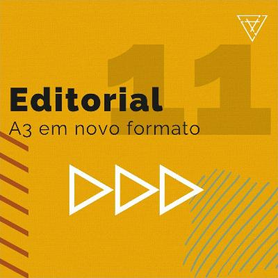 #11 Editorial - A3 em novo formato #11 Editorial - A3 em novo formato