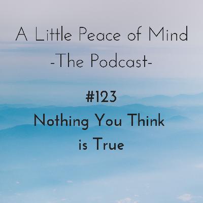 Episode 123: Nothing You Think is True