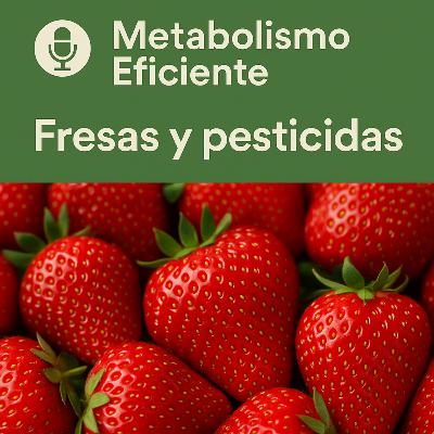Fresas y pesticidas: Cómo reducir riesgos al comer esta fruta | Metabolismo Eficiente