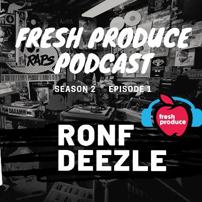 Fresh Produce S2 Ep1 | RONF Deezle Interview Fresh Produce S2 Ep1 | RONF Deezle Interview