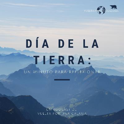 Día de la Tierra: Un minuto para reflexionar. Día de la Tierra: Un minuto para reflexionar.