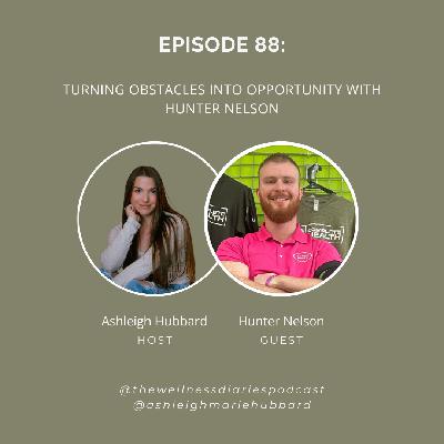 Turning Obstacles Into Opportunity with Hunter Nelson Turning Obstacles Into Opportunity with Hunter Nelson