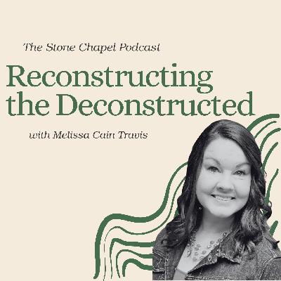 Reconstructing the Deconstructed with Melissa Cain Travis Reconstructing the Deconstructed with Melissa Cain Travis