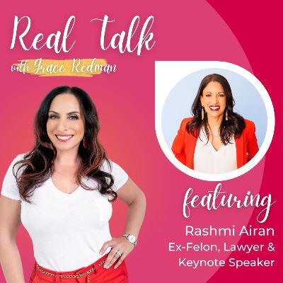 #119: Real Talk with Rashmi Airan - Ex-Felon, Lawyer & Keynote Speaker