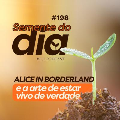 SEMENTE DO DIA: Alice in Borderland e a arte de estar vivo de verdade