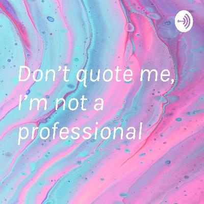 Don’t quote me, I’m not a professional (Trailer) Don’t quote me, I’m not a professional (Trailer)