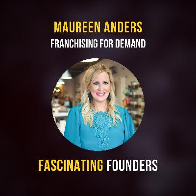 Franchising for Demand | Maureen Anders of Anders Ruff