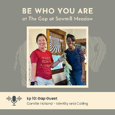 Ep 10: Gap Guest - Camille Holland on Identity and Calling Ep 10: Gap Guest - Camille Holland on Identity and Calling