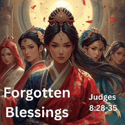 Forgotten Blessings Judges 8:28-35 Forgotten Blessings Judges 8:28-35