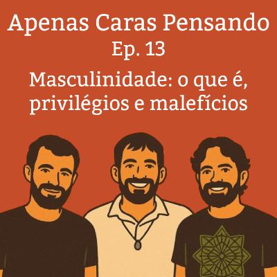 Masculinidade: o que é, privilégios e malefícios. | ACP#13 Masculinidade: o que é, privilégios e malefícios. | ACP#13