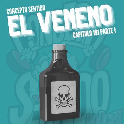 Concepto 191 | ☠️ EL VENENO (Parte 1) ☠️