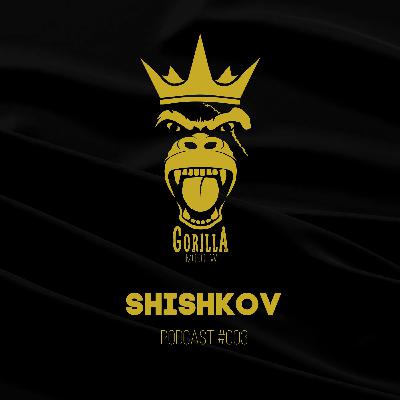 Gorilla Podcast #003(SHISHKOV)
