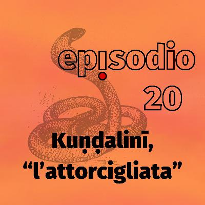 Kuṇḍalinī, "l'attorcigliata"