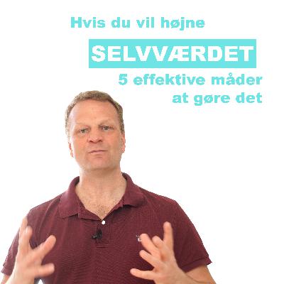 Hvis du vil højne selvværdet - 5 enkle strategier