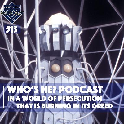 Who's He? Podcast 513 | In a world of persecution that is burning in its greed