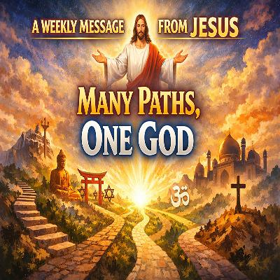 Many Paths, One God - A Weekly Message from Jesus