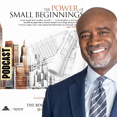 THE POWER OF SMALL BEGINNINGS THE POWER OF SMALL BEGINNINGS