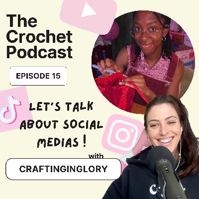 Ep #15 LET'S TALK SOCIAL MEDIAS with CRAFTINGINGLORY - The Crochet Podcast