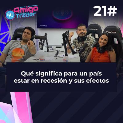#21 - QUÉ SIGNIFICA PARA UN PAÍS ESTAR EN RECESIÓN Y SUS EFECTOS #amigotraderes