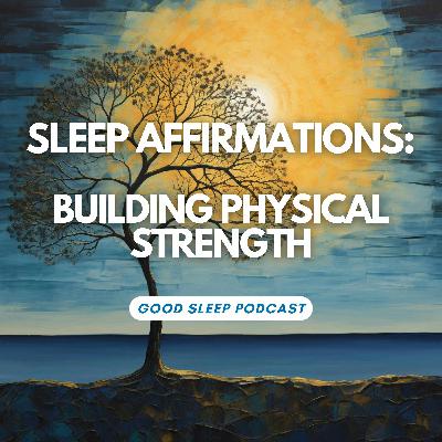 Sleep Affirmations for Building Physical Strength and Resilience