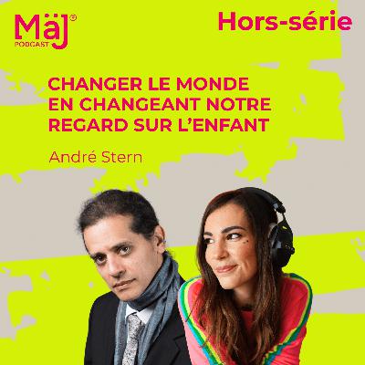 Hors-série - Changer le monde en changeant notre regard sur l’enfant - André Stern