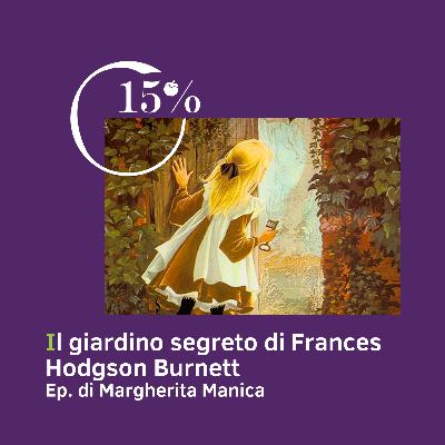 15% Il giardino segreto di Frances Hodgson Burnett