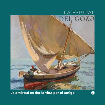 Ep. 13 - La amistad es dar la vida por el amigo