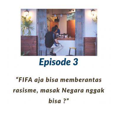 Eps. 3 FIFA aja bisa memberantas rasisme, masak Negara nggak bisa ?