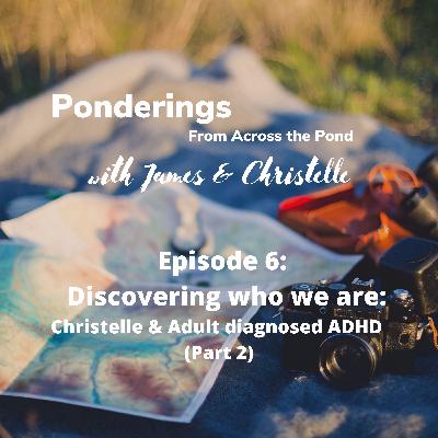 Episode 6: Christelle and ADHD (Part 2)