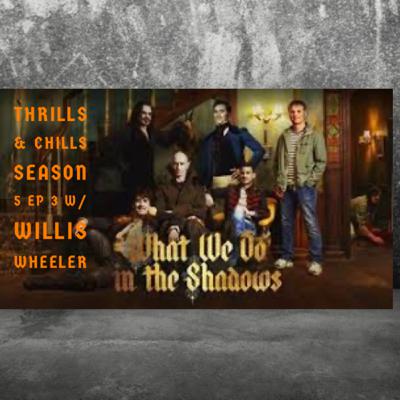 Thrills and Chills Season 5 Ep 3 What We do in the Shadows w/ Willis