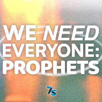 We Need Everyone: Prophets